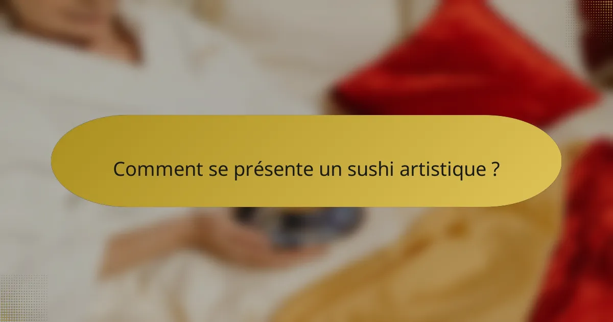 Comment se présente un sushi artistique ?