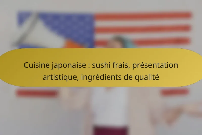 Cuisine japonaise : sushi frais, présentation artistique, ingrédients de qualité