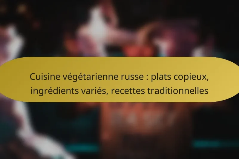 Cuisine végétarienne russe : plats copieux, ingrédients variés, recettes traditionnelles