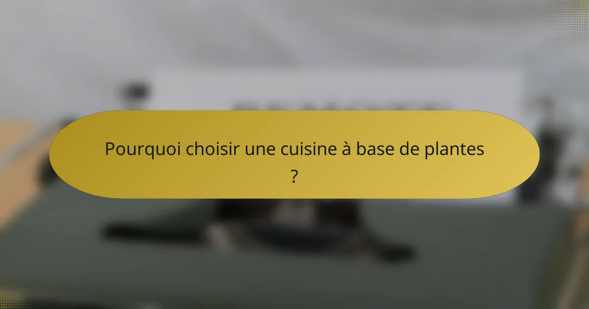Pourquoi choisir une cuisine à base de plantes ?