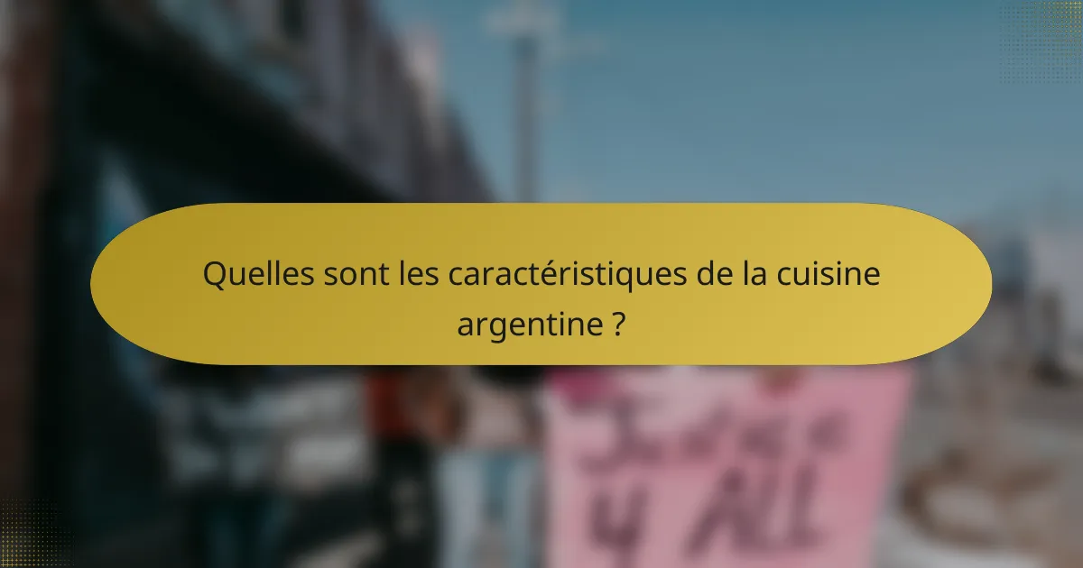 Quelles sont les caractéristiques de la cuisine argentine ?