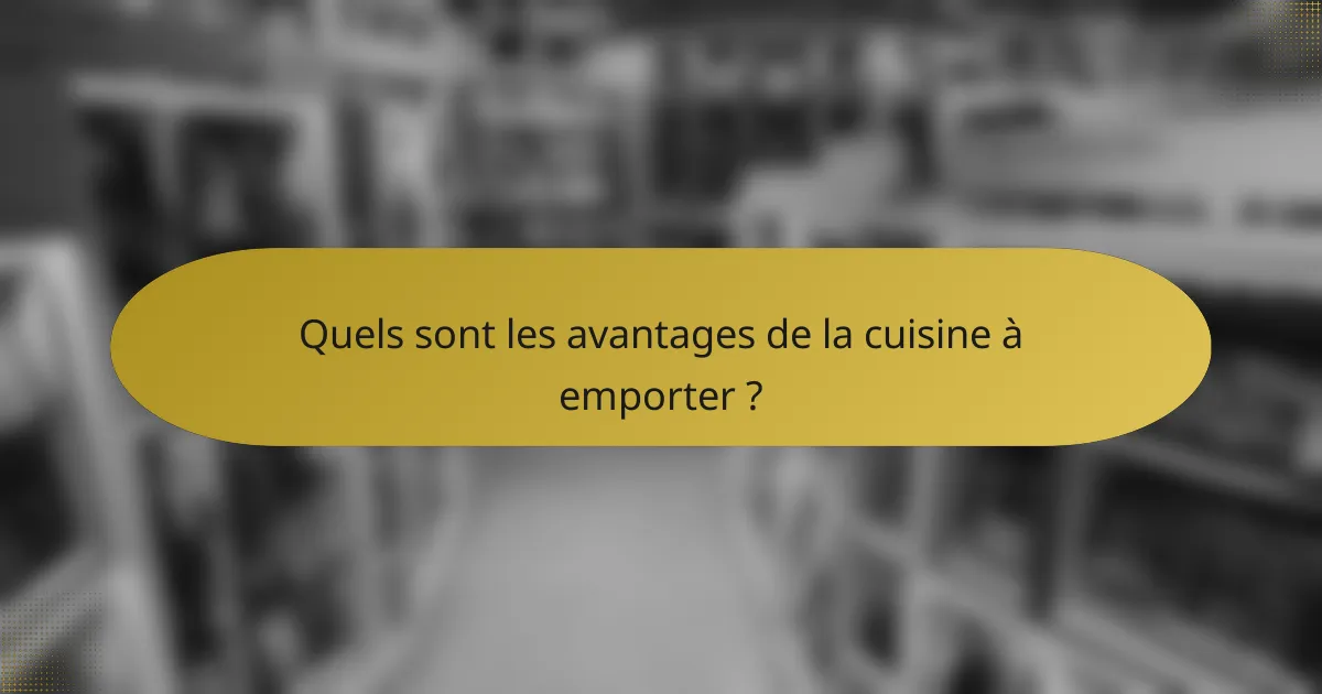 Quels sont les avantages de la cuisine à emporter ?