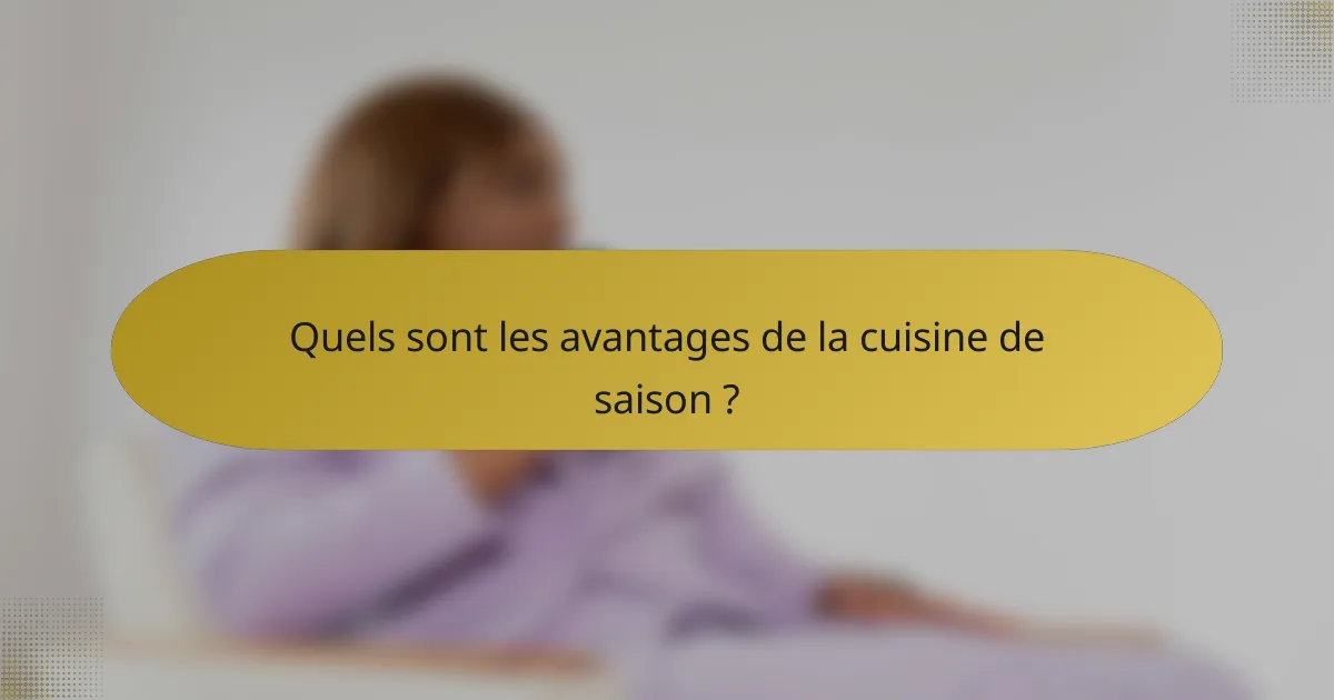 Quels sont les avantages de la cuisine de saison ?