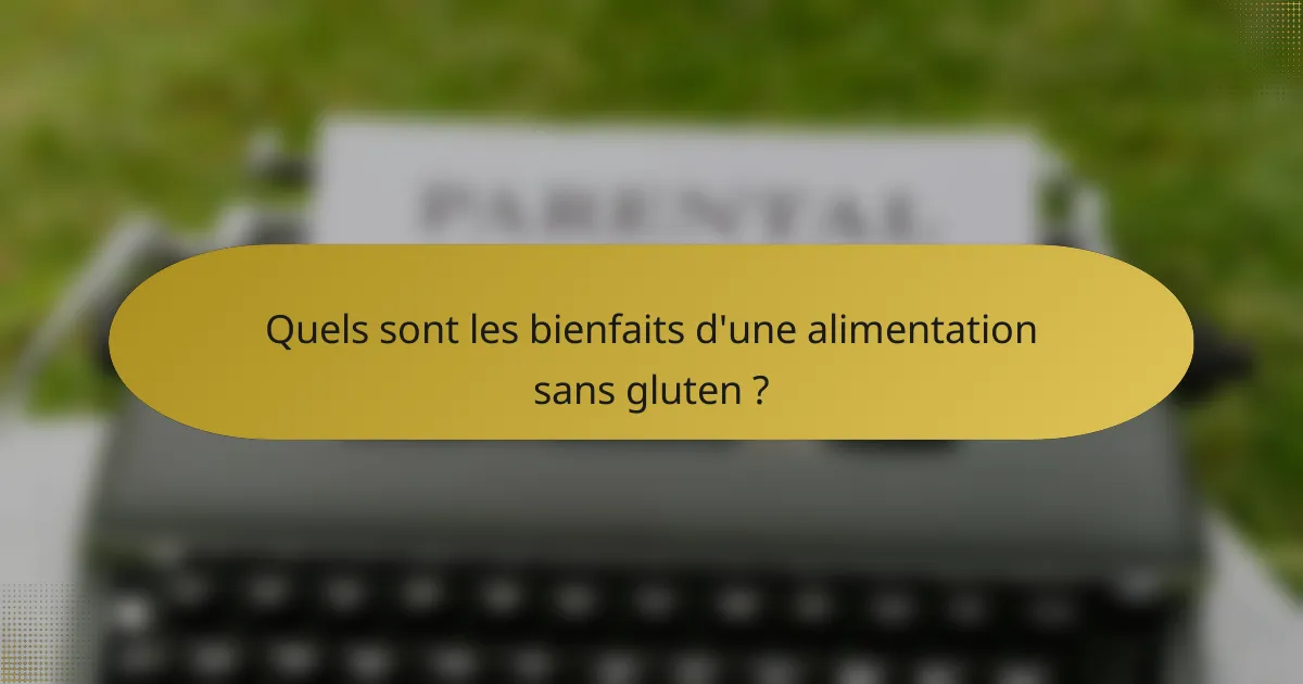 Quels sont les bienfaits d'une alimentation sans gluten ?