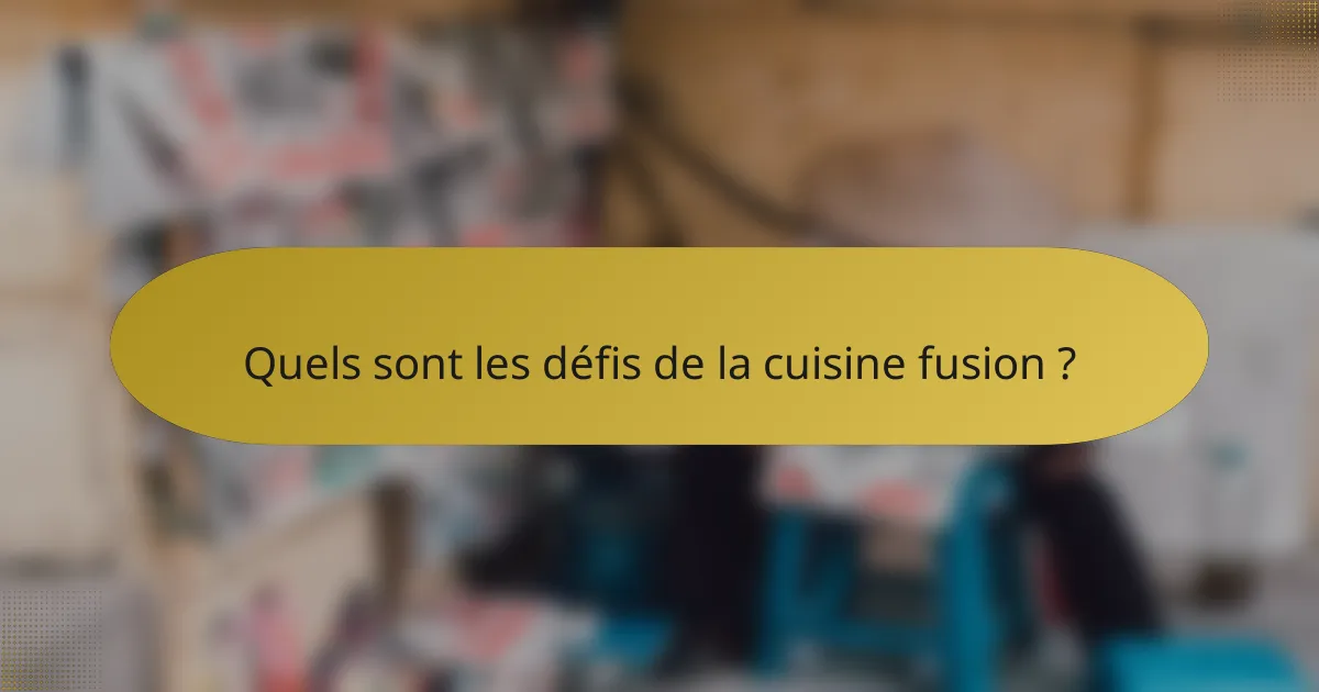 Quels sont les défis de la cuisine fusion ?