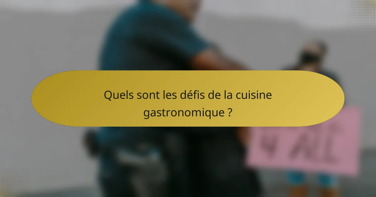 Quels sont les défis de la cuisine gastronomique ?