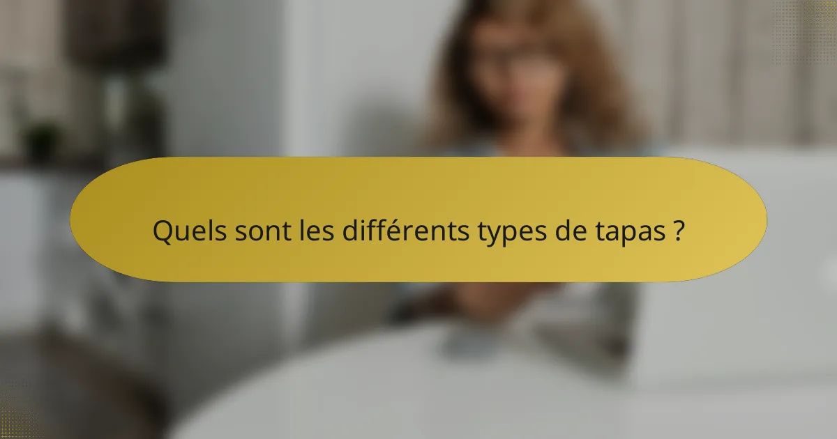 Quels sont les différents types de tapas ?