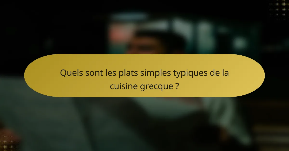 Quels sont les plats simples typiques de la cuisine grecque ?