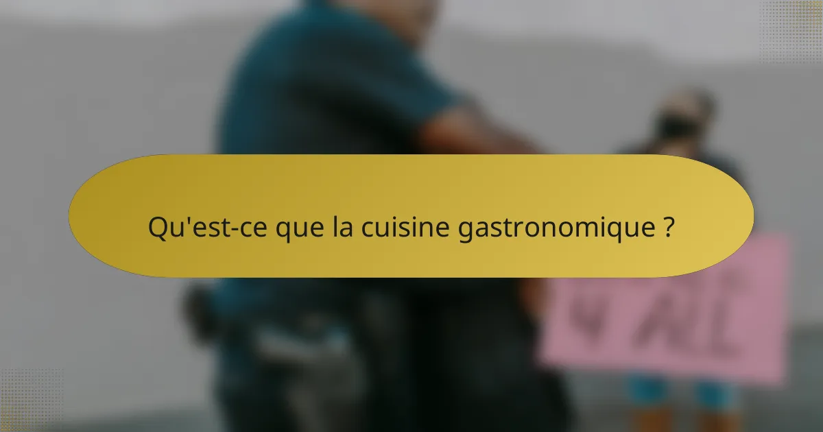 Qu'est-ce que la cuisine gastronomique ?