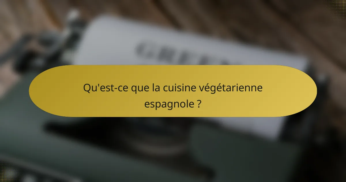 Qu'est-ce que la cuisine végétarienne espagnole ?