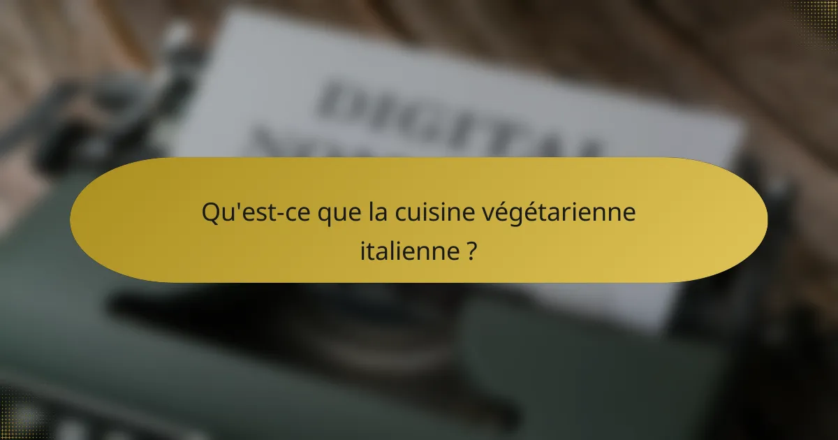 Qu'est-ce que la cuisine végétarienne italienne ?